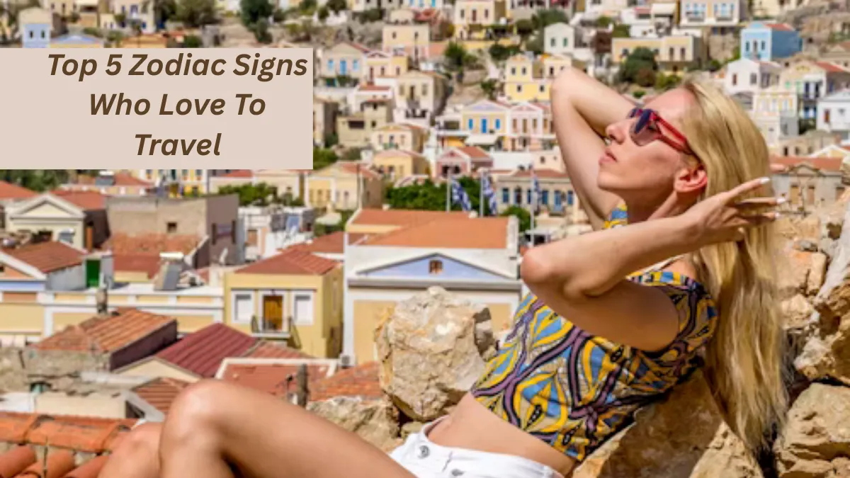Top 5 Zodiac Signs Who Love To Travel