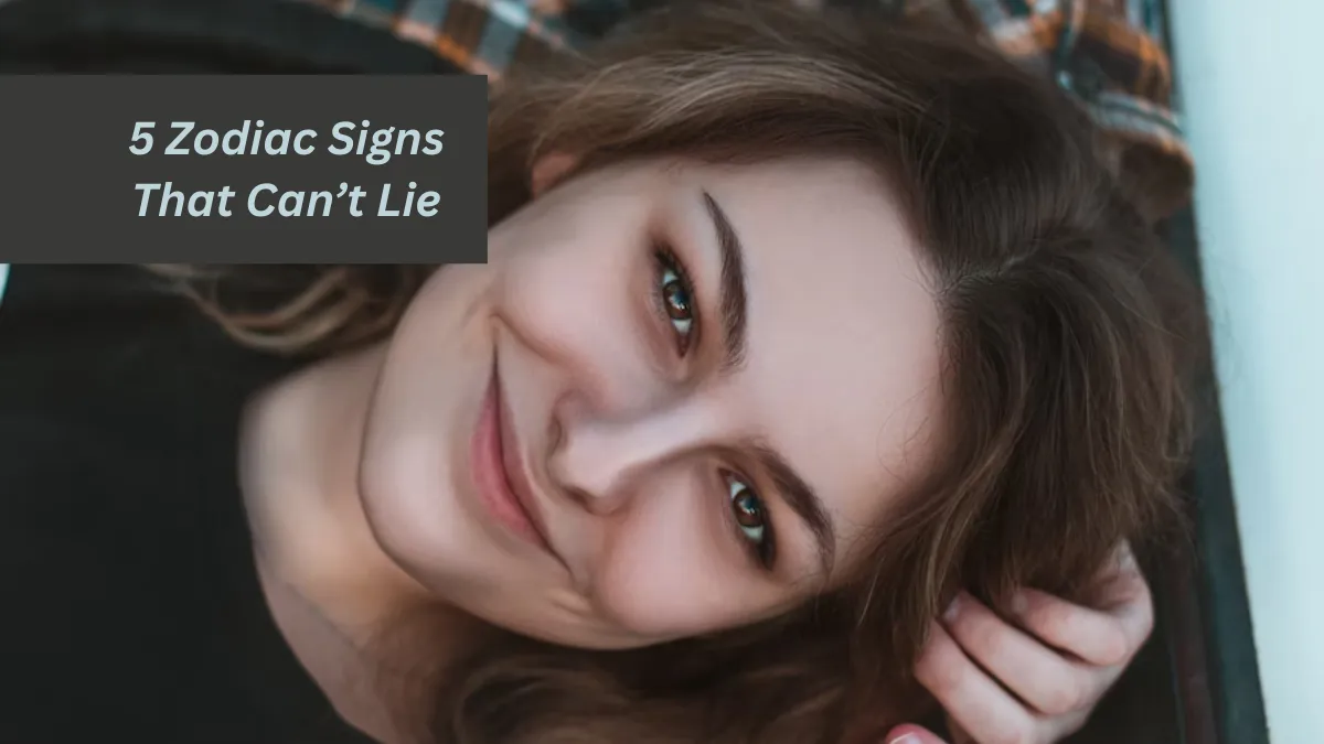 5 Zodiac Signs That Can’t Lie