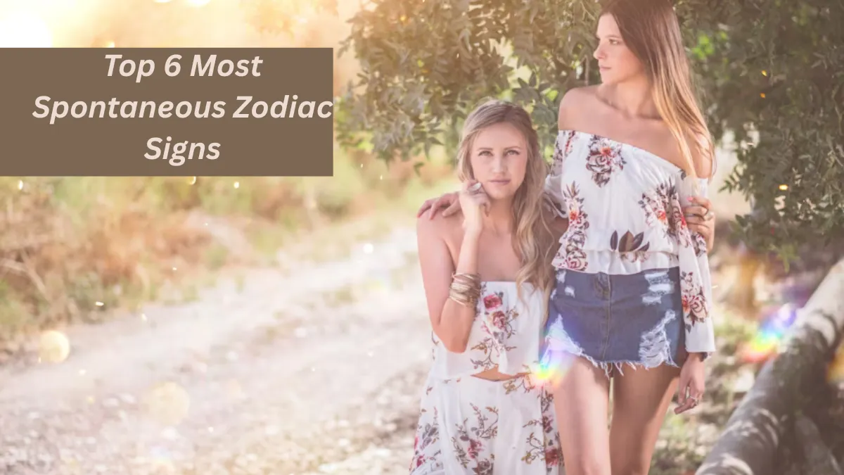 Top 6 Most Spontaneous Zodiac Signs
