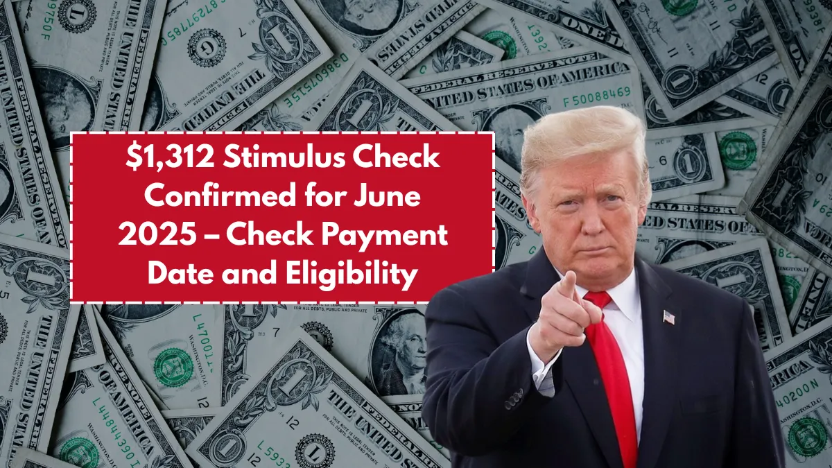 $1,312 Stimulus Check Confirmed for June 2025 – Check Payment Date and Eligibility