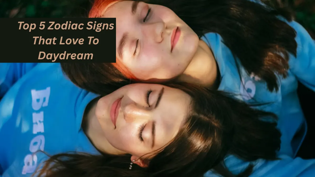 Top 5 Zodiac Signs That Love To Daydream