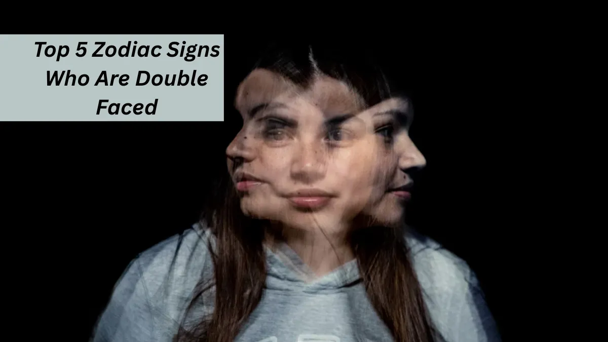 Top 5 Zodiac Signs Who Are Double Faced